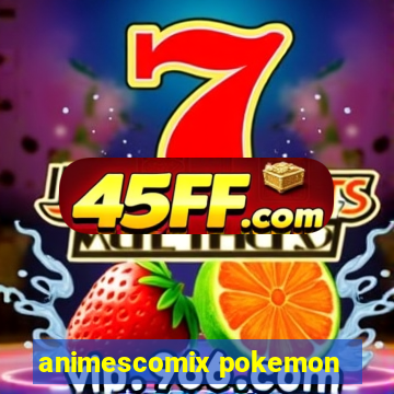 animescomix pokemon